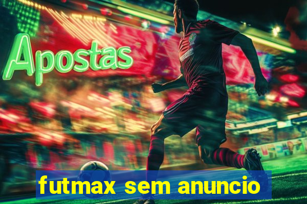 futmax sem anuncio